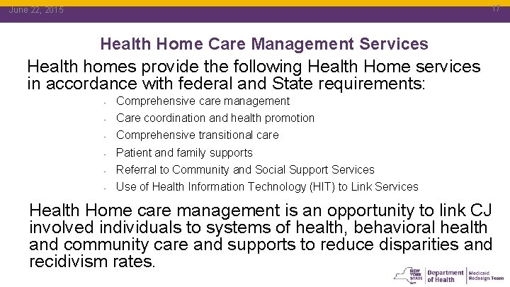 17 June 22, 2015 17 Health Home Care Management Services Health homes provide the