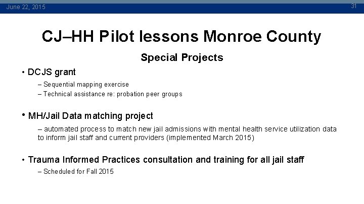 31 June 22, 2015 CJ–HH Pilot lessons Monroe County Special Projects • DCJS grant