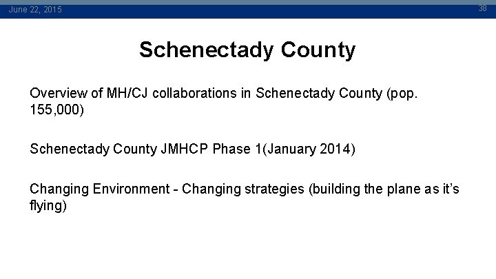 38 June 22, 2015 Schenectady County Overview of MH/CJ collaborations in Schenectady County (pop.