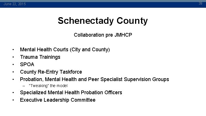 39 June 22, 2015 Schenectady County Collaboration pre JMHCP • • • Mental Health