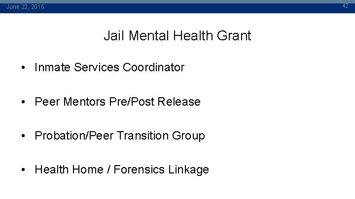 42 June 22, 2015 Jail Mental Health Grant • Inmate Services Coordinator • Peer