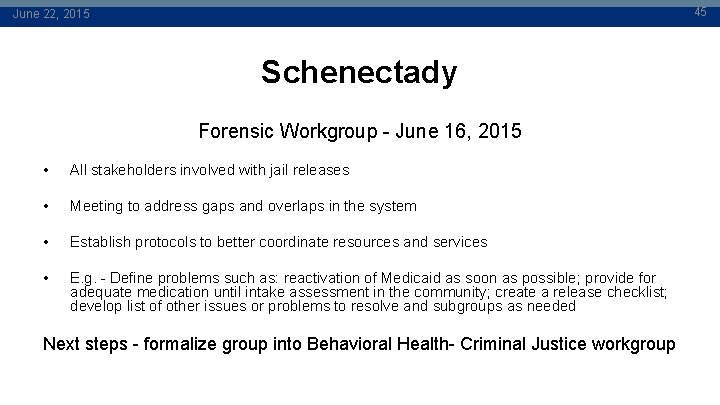 45 June 22, 2015 Schenectady Forensic Workgroup - June 16, 2015 • All stakeholders