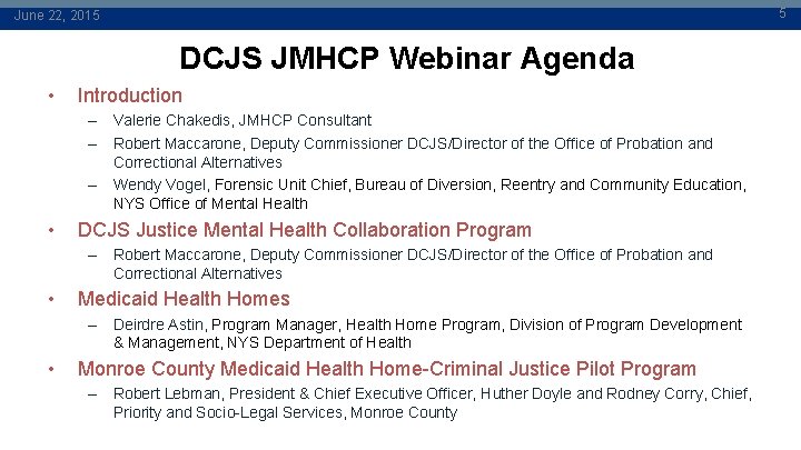 5 June 22, 2015 DCJS JMHCP Webinar Agenda • Introduction – Valerie Chakedis, JMHCP