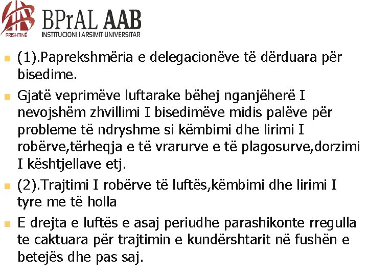  (1). Paprekshmëria e delegacionëve të dërduara për bisedime. Gjatë veprimëve luftarake bëhej nganjëherë