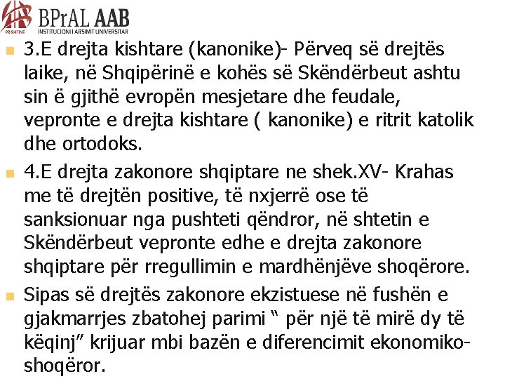  3. E drejta kishtare (kanonike)- Përveq së drejtës laike, në Shqipërinë e kohës