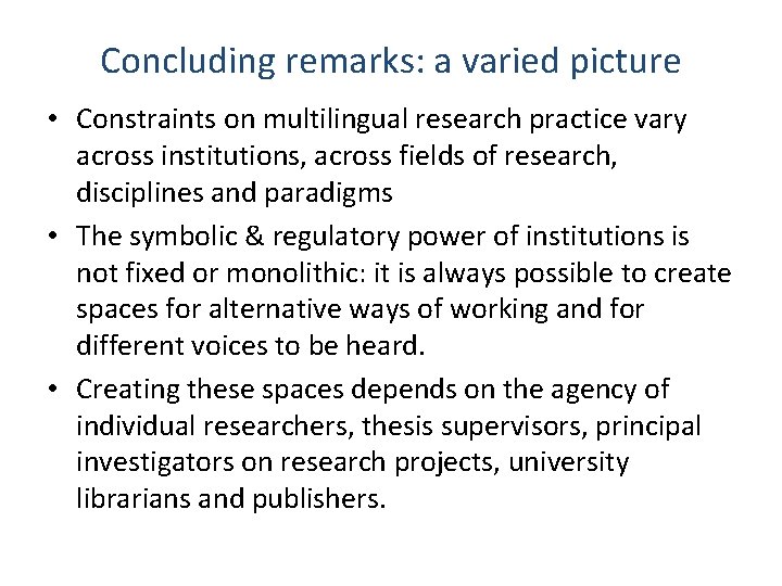 Concluding remarks: a varied picture • Constraints on multilingual research practice vary across institutions,