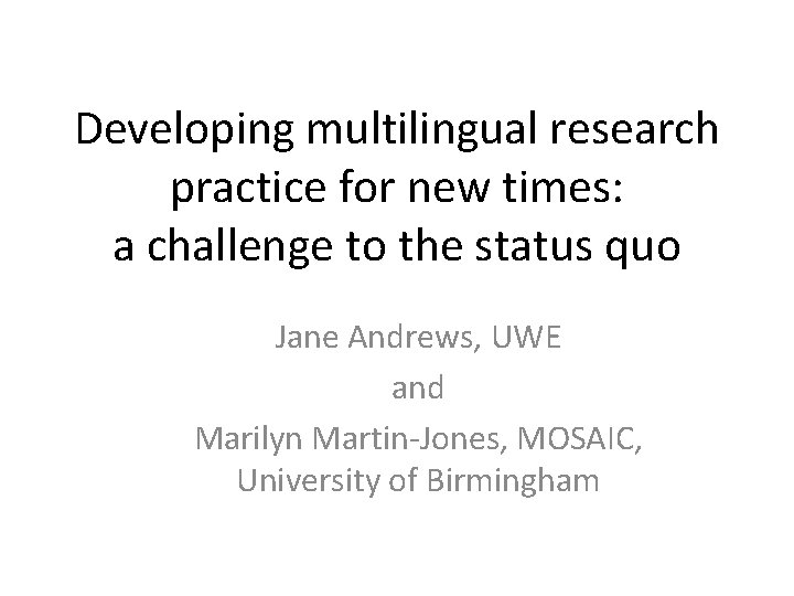 Developing multilingual research practice for new times: a challenge to the status quo Jane