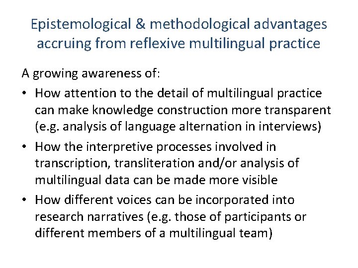 Epistemological & methodological advantages accruing from reflexive multilingual practice A growing awareness of: •