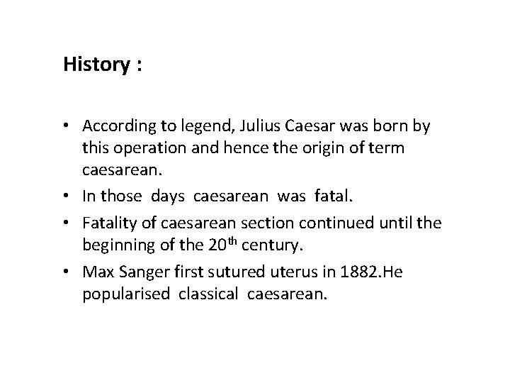 History : • According to legend, Julius Caesar was born by this operation and