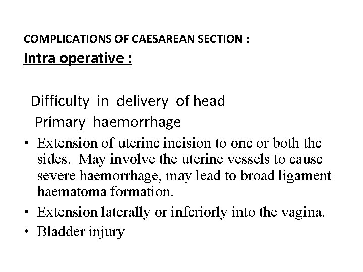 COMPLICATIONS OF CAESAREAN SECTION : Intra operative : Difficulty in delivery of head Primary