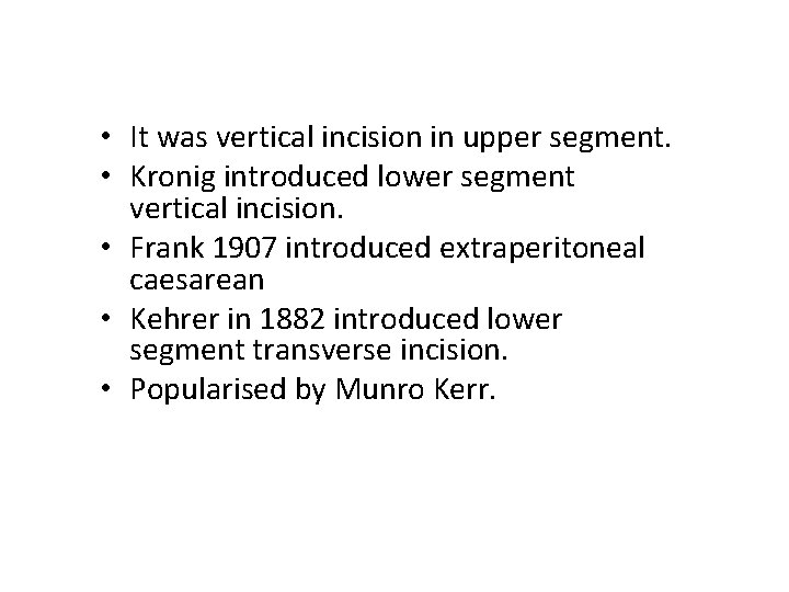  • It was vertical incision in upper segment. • Kronig introduced lower segment