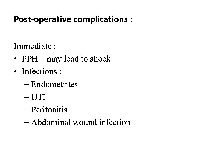 Post-operative complications : Immediate : • PPH – may lead to shock • Infections