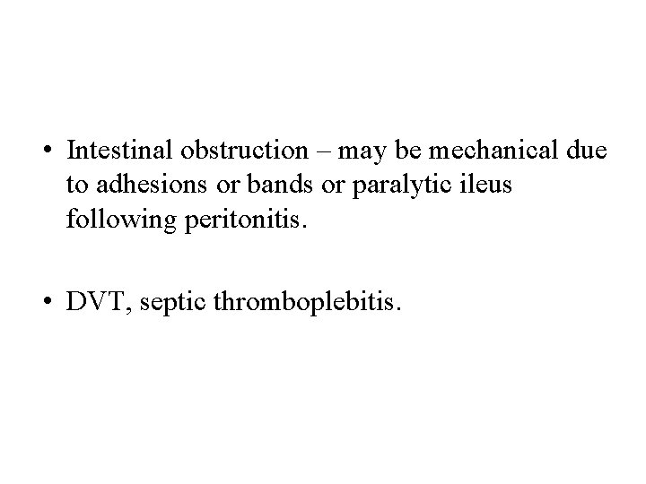  • Intestinal obstruction – may be mechanical due to adhesions or bands or