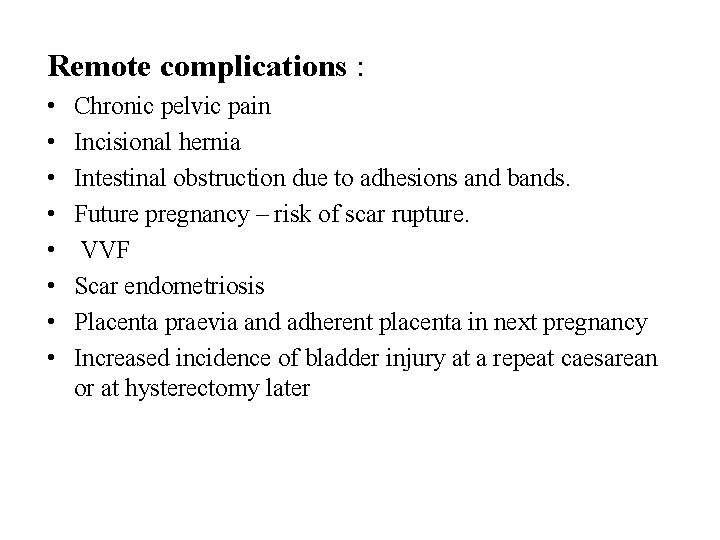 Remote complications : • • Chronic pelvic pain Incisional hernia Intestinal obstruction due to