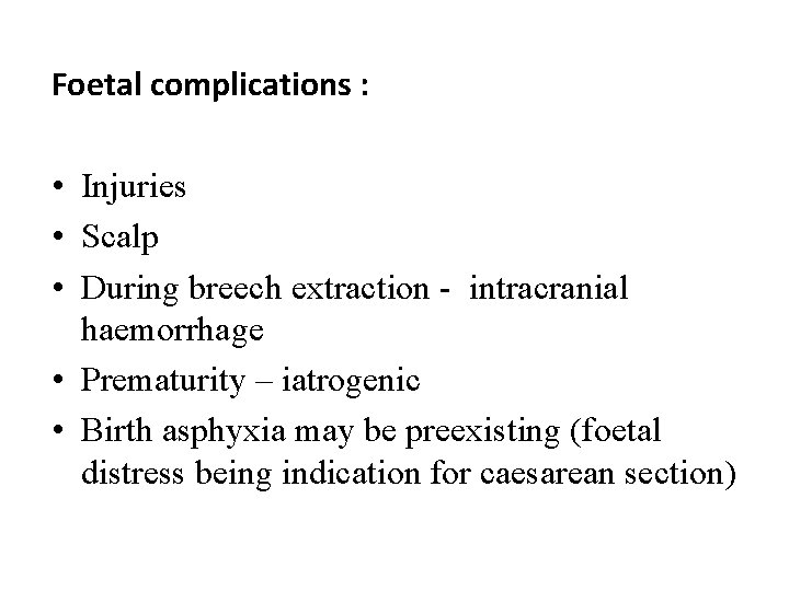 Foetal complications : • Injuries • Scalp • During breech extraction - intracranial haemorrhage