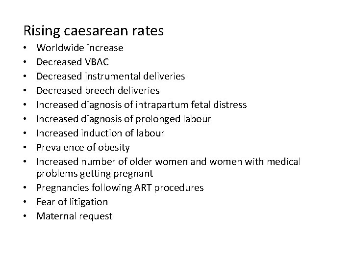 Rising caesarean rates Worldwide increase Decreased VBAC Decreased instrumental deliveries Decreased breech deliveries Increased