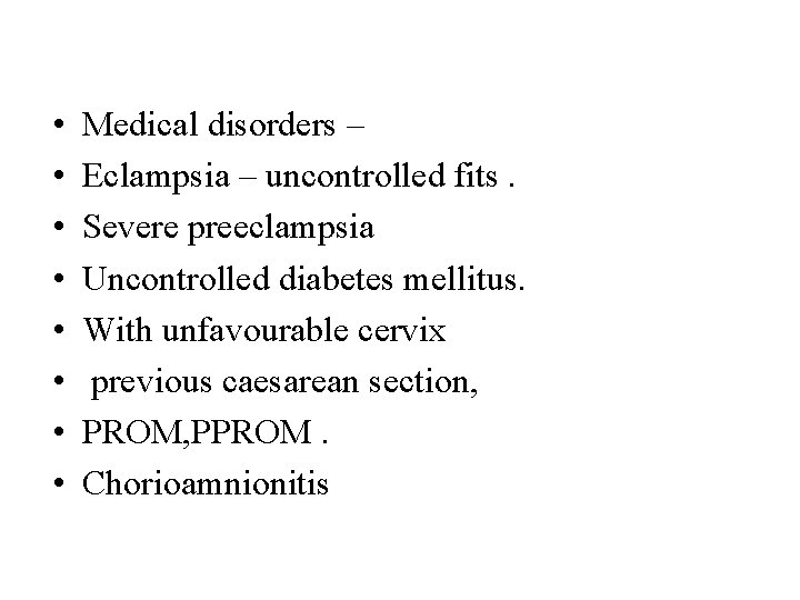  • • Medical disorders – Eclampsia – uncontrolled fits. Severe preeclampsia Uncontrolled diabetes