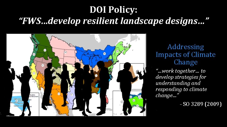 DOI Policy: “FWS…develop resilient landscape designs…” Addressing Impacts of Climate Change “…work together… to