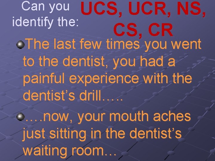 Can you UCS, identify the: UCR, NS, CR The last few times you went