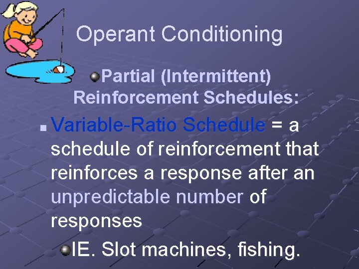Operant Conditioning Partial (Intermittent) Reinforcement Schedules: n Variable-Ratio Schedule = a schedule of reinforcement