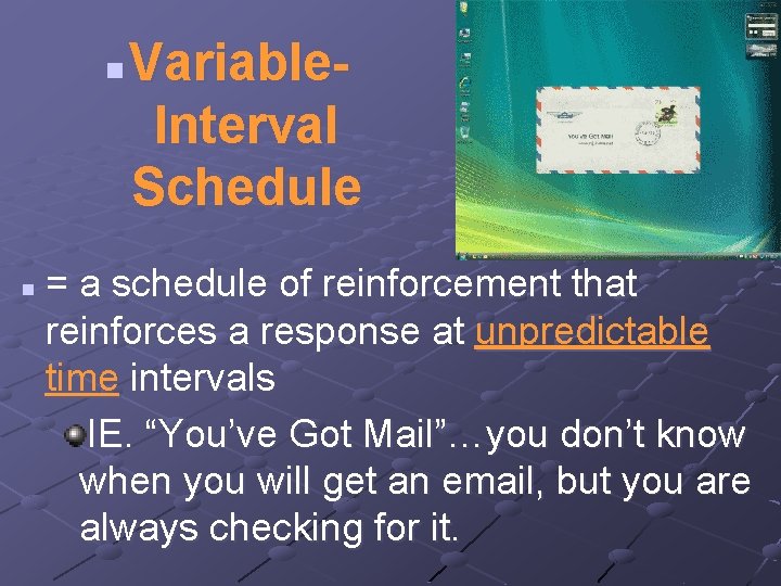 n n Variable. Interval Schedule = a schedule of reinforcement that reinforces a response