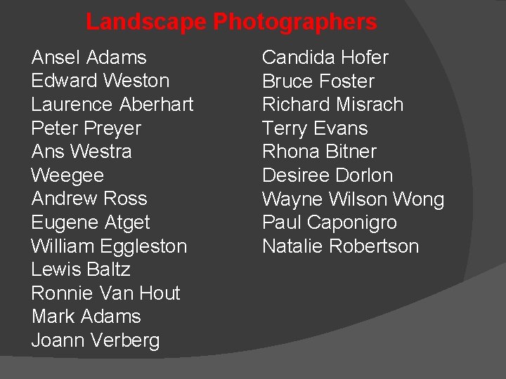 Landscape Photographers Ansel Adams Edward Weston Laurence Aberhart Peter Preyer Ans Westra Weegee Andrew