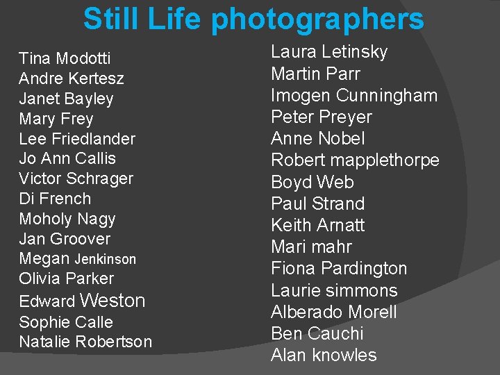 Still Life photographers Tina Modotti Andre Kertesz Janet Bayley Mary Frey Lee Friedlander Jo