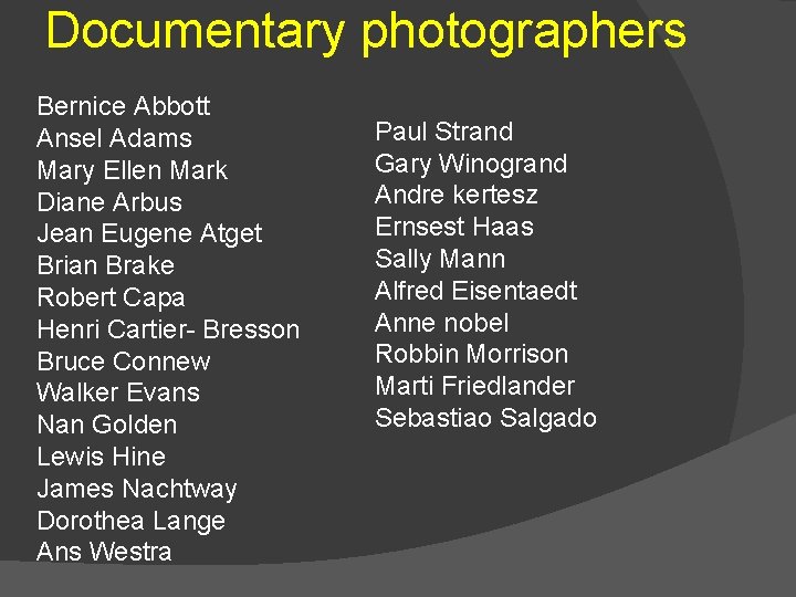 Documentary photographers Bernice Abbott Ansel Adams Mary Ellen Mark Diane Arbus Jean Eugene Atget