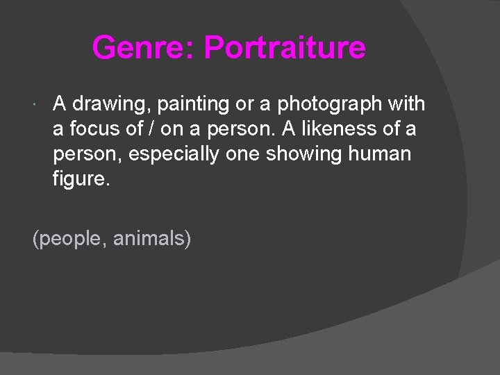 Genre: Portraiture A drawing, painting or a photograph with a focus of / on