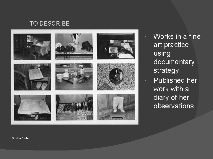 TO DESCRIBE Works in a fine art practice using documentary strategy Published her work