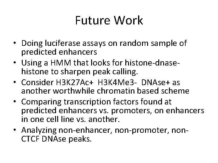 Future Work • Doing luciferase assays on random sample of predicted enhancers • Using