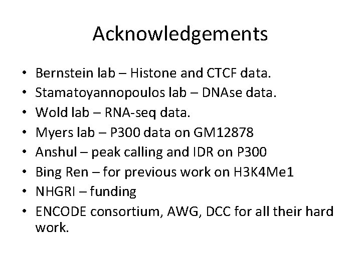 Acknowledgements • • Bernstein lab – Histone and CTCF data. Stamatoyannopoulos lab – DNAse