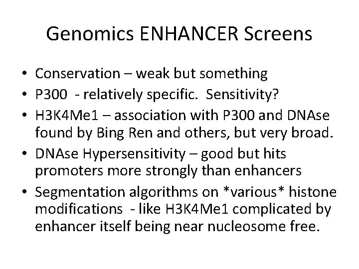 Genomics ENHANCER Screens • Conservation – weak but something • P 300 - relatively