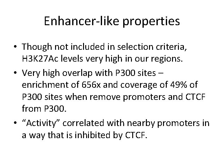 Enhancer-like properties • Though not included in selection criteria, H 3 K 27 Ac