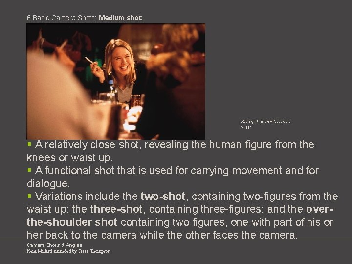 6 Basic Camera Shots: Medium shot: Bridget Jones’s Diary 2001 § A relatively close