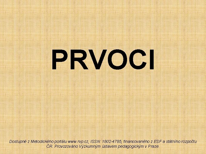 PRVOCI Dostupné z Metodického portálu www. rvp. cz, ISSN: 1802 -4785, financovaného z ESF