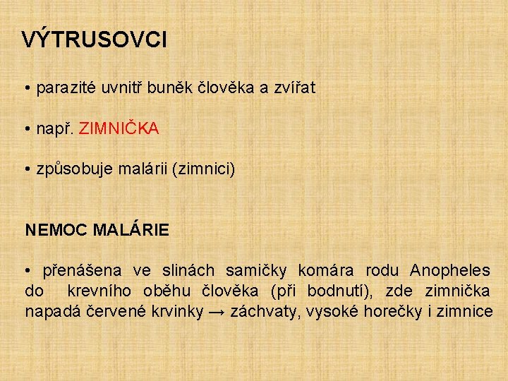 VÝTRUSOVCI • parazité uvnitř buněk člověka a zvířat • např. ZIMNIČKA • způsobuje malárii