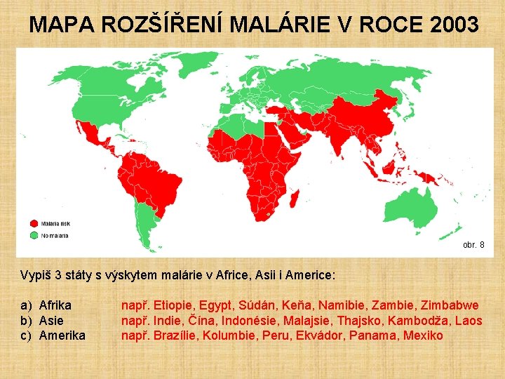 MAPA ROZŠÍŘENÍ MALÁRIE V ROCE 2003 obr. 8 Vypiš 3 státy s výskytem malárie