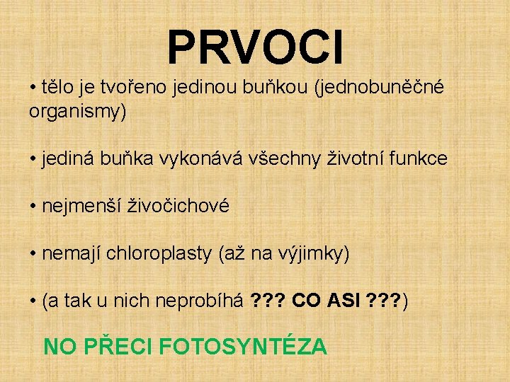 PRVOCI • tělo je tvořeno jedinou buňkou (jednobuněčné organismy) • jediná buňka vykonává všechny