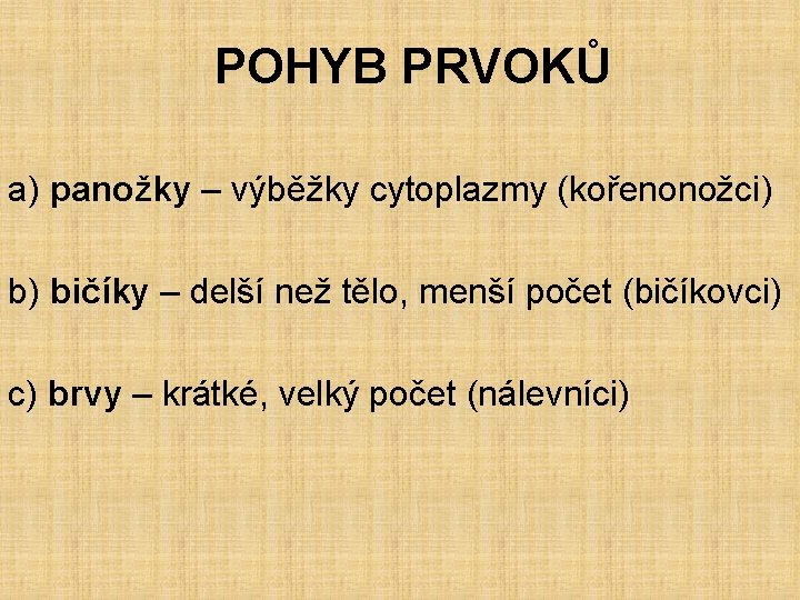 POHYB PRVOKŮ a) panožky – výběžky cytoplazmy (kořenonožci) b) bičíky – delší než tělo,