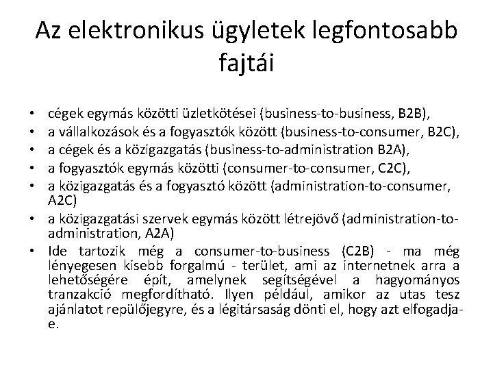 Az elektronikus ügyletek legfontosabb fajtái cégek egymás közötti üzletkötései (business-to-business, B 2 B), a