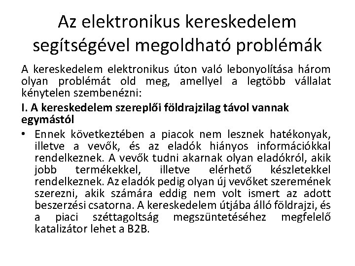 Az elektronikus kereskedelem segítségével megoldható problémák A kereskedelem elektronikus úton való lebonyolítása három olyan