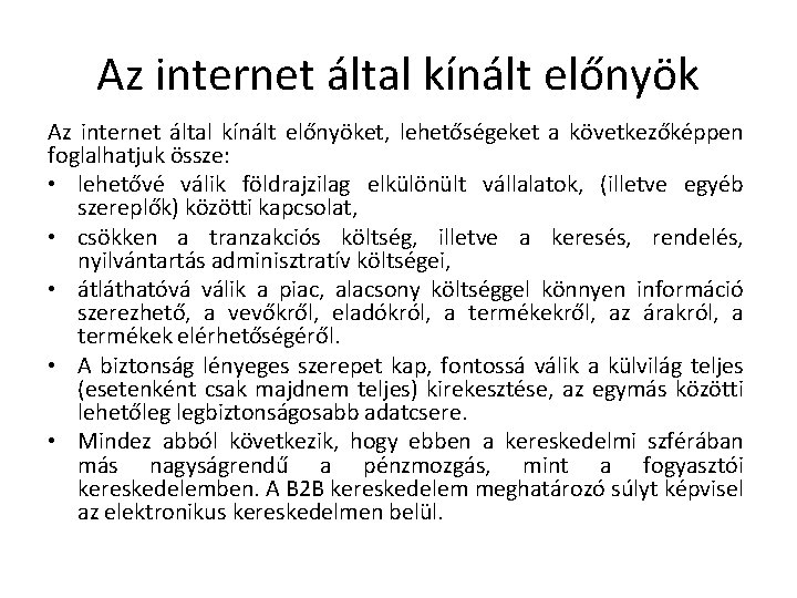 Az internet által kínált előnyöket, lehetőségeket a következőképpen foglalhatjuk össze: • lehetővé válik földrajzilag