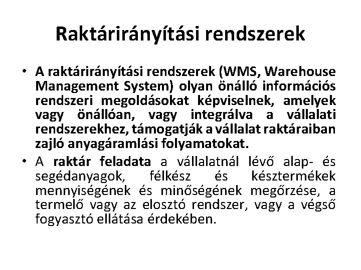 Raktárirányítási rendszerek • A raktárirányítási rendszerek (WMS, Warehouse Management System) olyan önálló információs rendszeri