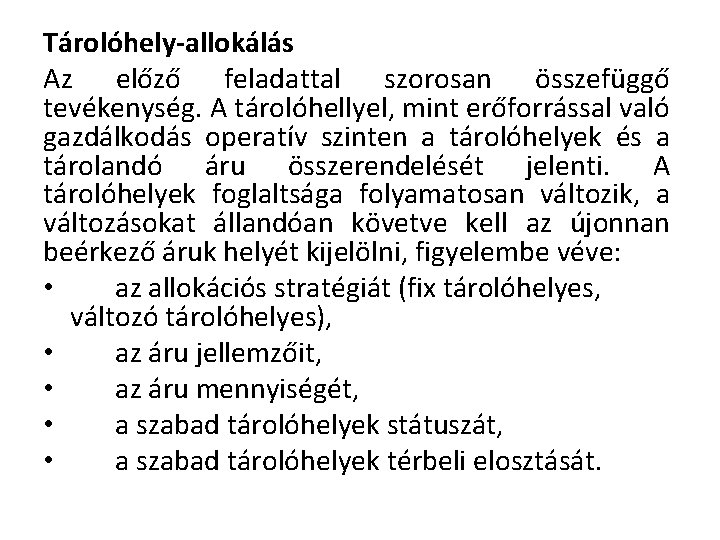 Tárolóhely-allokálás Az előző feladattal szorosan összefüggő tevékenység. A tárolóhellyel, mint erőforrással való gazdálkodás operatív