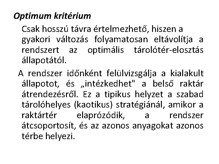 Optimum kritérium Csak hosszú távra értelmezhető, hiszen a gyakori változás folyamatosan eltávolítja a rendszert