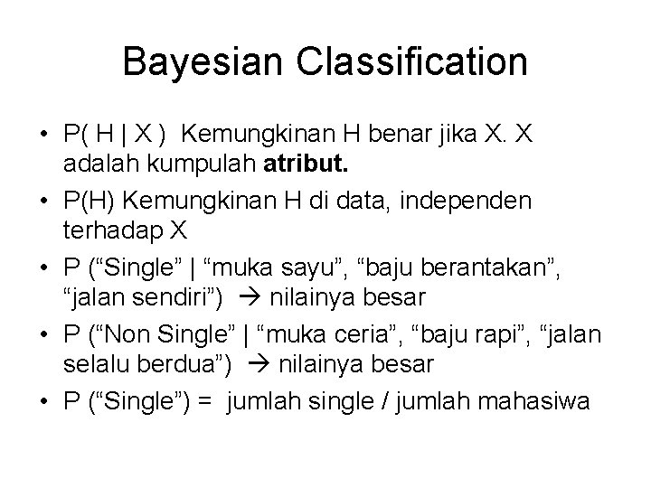 Bayesian Classification • P( H | X ) Kemungkinan H benar jika X. X