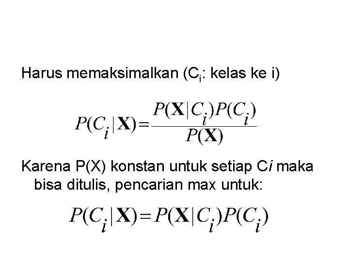 Harus memaksimalkan (Ci: kelas ke i) Karena P(X) konstan untuk setiap Ci maka bisa
