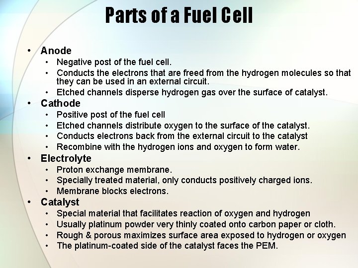 Parts of a Fuel Cell • Anode • Negative post of the fuel cell.