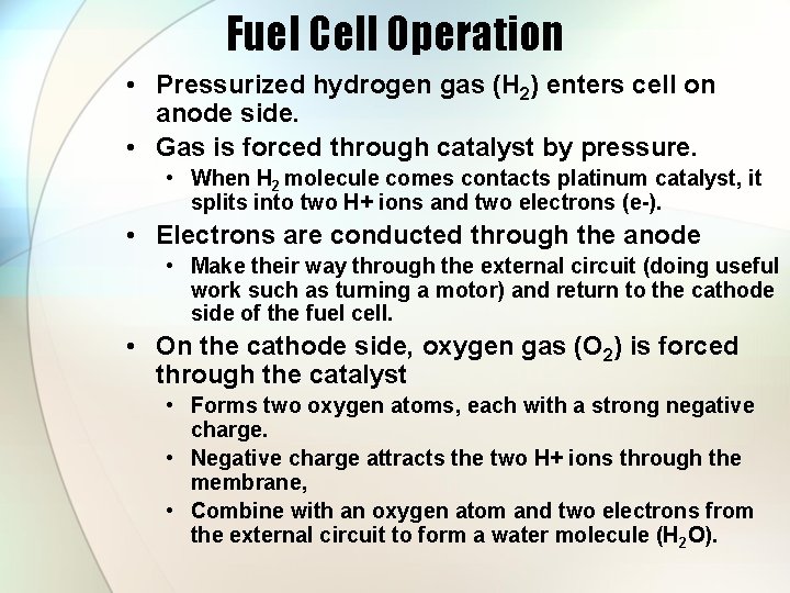 Fuel Cell Operation • Pressurized hydrogen gas (H 2) enters cell on anode side.